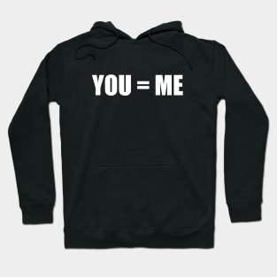 We are all the same - T-shirt Don't discriminiate YOU = ME Hoodie